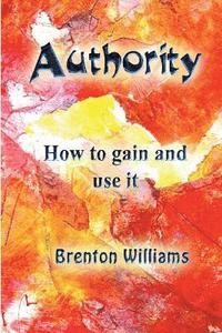 Authority: How to gain and use it
