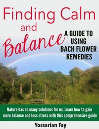 Finding Calm and Balance - A Guide to Using Bach Flower Remedies