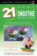 21 Best Superfood Smoothie Recipes - Discover Superfoods #2: Superfood smoothies especially designed to nourish organs, cells, and our immune system,