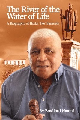 Bradford Haami - The River of the Water of Life: The biography of Ihaka 'Ike' Samuels, Häftad. Tillgänglighet: Tillfälligt slut