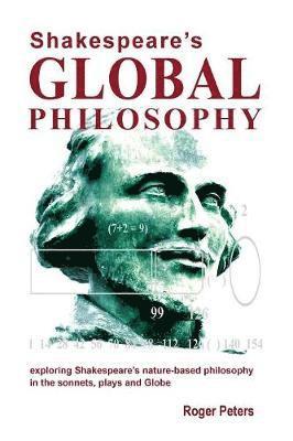 Roger Peters - Shakespeare's Global Philosophy: exploring Shakespeare's nature-based philosophy in his sonnets, plays and Globe, Häftad. Tillgänglighet: Lägg i varukorg