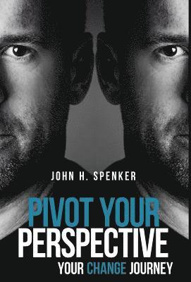 John H Spenker - Pivot Your Perspective, Inbunden