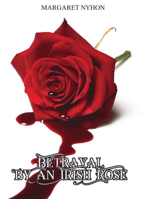 Margaret Nyhon - Betrayal by an Irish Rose, E-bok