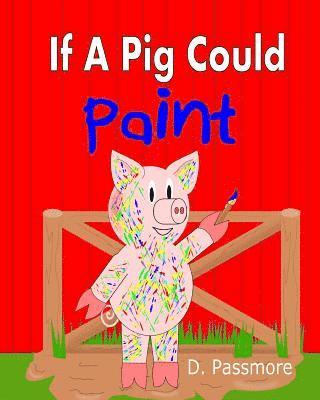 D. Passmore - If A Pig Could Paint, Häftad. Tillgänglighet: Lägg i varukorg