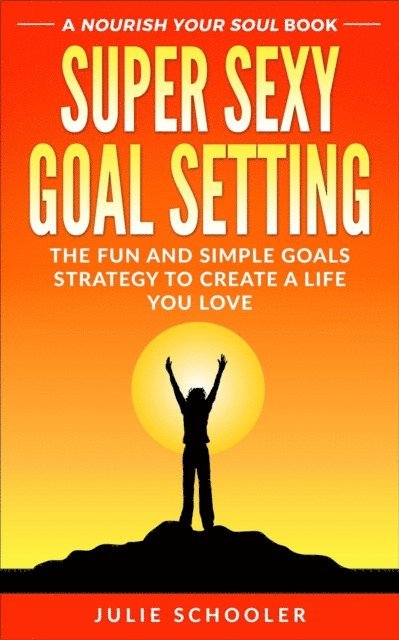 Julie Schooler - Super Sexy Goal Setting, E-bok