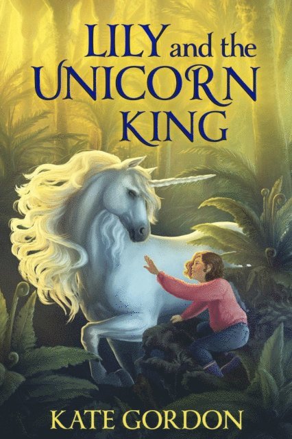 Kate Gordon - Lily and the Unicorn King, E-bok