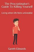 The Procrastinator's Guide to Killing Yourself: Living When Life Feels Unliveable