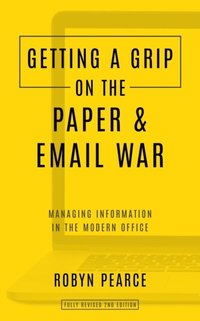 Getting a Grip on the Paper and Email War: Managing information in the modern office