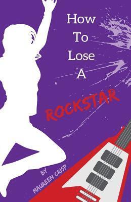Maureen Crisp - How To Lose A Rockstar, Häftad. Tillgänglighet: Lägg i varukorg