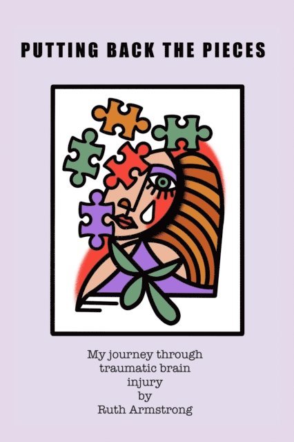 Ruth Armstrong - Putting Back the Pieces: My Journey Through Traumatic Brain Injury, E-bok