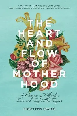 Angelena Davies, Kara-Leah Grant - The Heart and Flow of Motherhood: A Memoir of Textbooks, Tears and Tiny Little Fingers, Häftad. Tillgänglighet: Tillfälligt slut