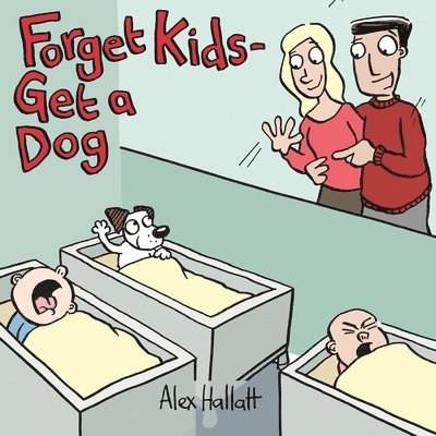Alex Hallatt - Forget Kids - Get a Dog, Häftad. Tillgänglighet: Lägg i varukorg