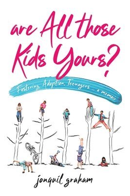Jonquil Graham - Are All Those Kids Yours?: Fostering, Adoption, Teenagers ... a memoir, Häftad