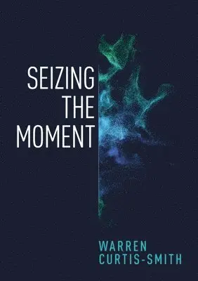 Warren Curtis-Smith - Seizing the Moment, Häftad. Tillgänglighet: Lägg i varukorg