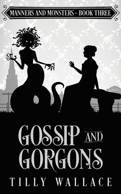 Tilly Wallace - Gossip and Gorgons, Häftad