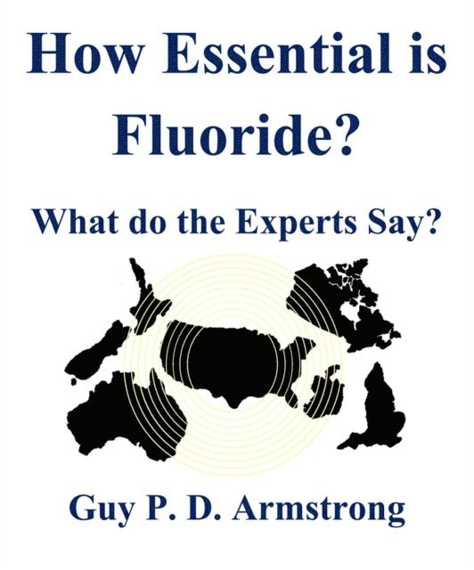 Guy Armstrong - How Essential is Fluoride?, E-bok