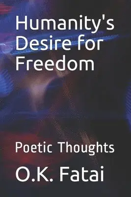 O. K. Fatai - Humanity's Desire for Freedom: Poetic Thoughts, Häftad. Tillgänglighet: Lägg i varukorg