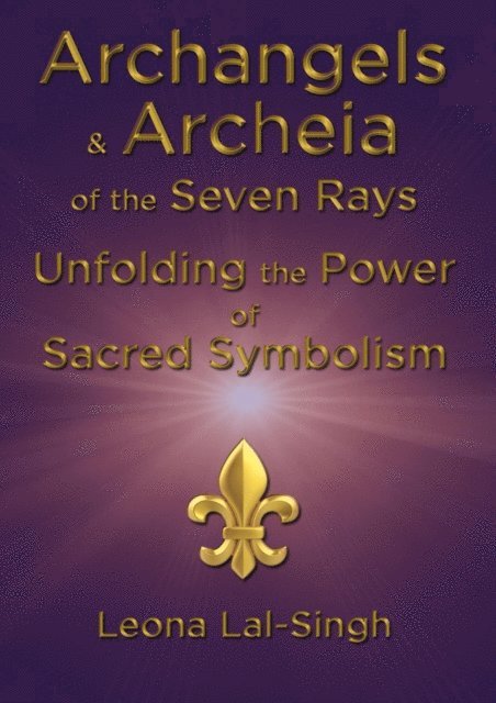 Leona Lal-Singh - Archangels & Archeia of the Seven Rays and Unfolding the Power of Sacred Symbolism, E-bok