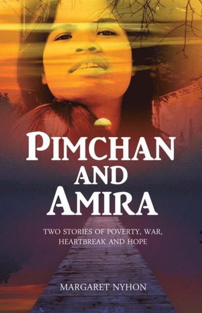 Margaret Nyhon - Pimchan and Amira: Two Stories of Poverty, War, Heartbreak and Hope, E-bok