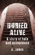 Buried Alive: A Story of Hate and Acceptance