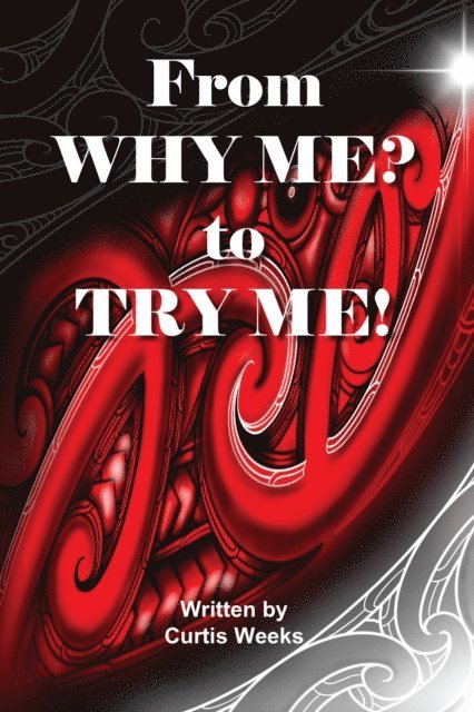 Curtis Weeks - From Why me? to Try me, E-bok