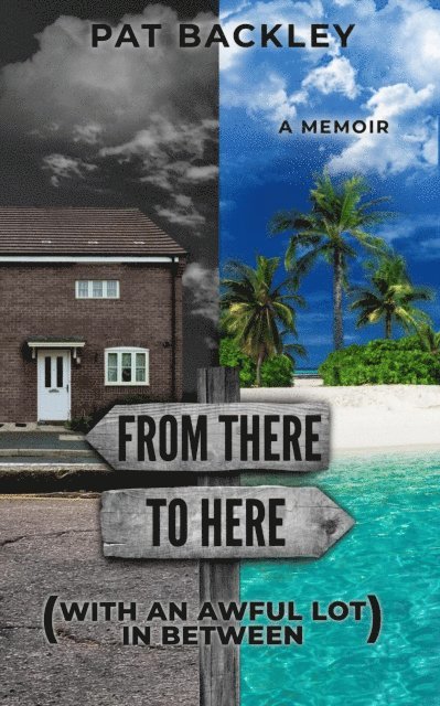 Pat Backley - From There To Here (With An Awful Lot In Between): A Memoir, E-bok