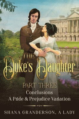 Shana Granderson A Lady - Duke's Daughter Part 3 - Conclusions, Häftad