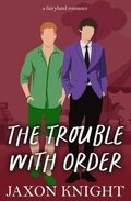 The Trouble with Order: A gay MM contemporary sweet romance