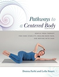 Pathways to a Centered Body 2nd Ed: Gentle Yoga Therapy for Core Stability, Healing Back Pain, and Moving with Ease