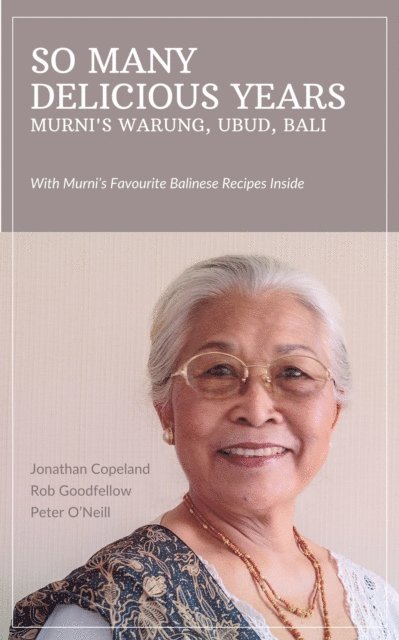 Peter O'Neill, Rob Goodfellow, Jonathan Copeland - So Many Delicious Years, Murni's Warung, Ubud, Bali, E-bok