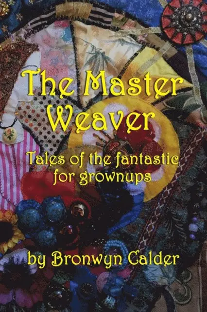 Bronwyn Calder - Master Weaver: Tales of the Fantastic for Grownups, E-bok. Tillgänglighet: Lägg i varukorg