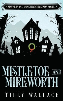 Tilly Wallace - Mistletoe and Mireworth, Häftad