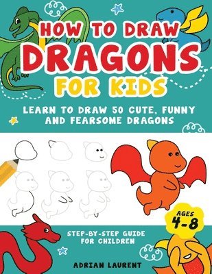 Adrian Laurent - How to Draw Dragons for Kids 4-8, Häftad. Tillgänglighet: Lägg i varukorg