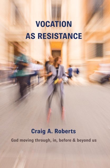 Craig A Roberts - Vocation as Resistance, E-bok