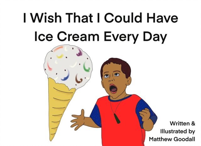 Matthew Goodall - I Wish That I Could Have Ice Cream Every Day, E-bok