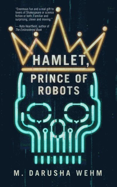 M. Darusha Wehm - Hamlet, Prince of Robots, E-bok
