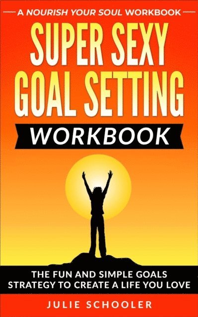 Julie Schooler - Super Sexy Goal Setting Workbook, E-bok