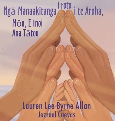 Lauren Lee Byrne Allan - Ngā Manaakitanga i roto i te Aroha, Inbunden. Tillgänglighet: Lägg i varukorg
