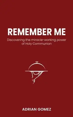 Adrian Gomez - Remember Me: Discovering the miracle-working power of Holy Communion, Häftad. Tillgänglighet: Lägg i varukorg