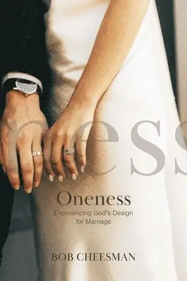 Bob Cheesman - Oneness: Experiencing God's Design for Marriage, Häftad. Tillgänglighet: Lägg i varukorg