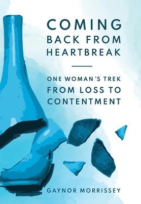 Gaynor Morrissey - Coming Back From Heartbreak, Inbunden