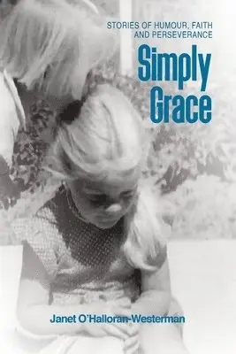 Janet O'Halloran-Westerman - Simply Grace: Stories of Humour, Faith and Perseverance, Häftad. Tillgänglighet: Lägg i varukorg