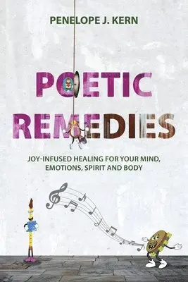 Penelope J. Kern - Poetic Remedies: Joy-Infused Healing for your Mind, Emotions, Spirit and Body, Häftad. Tillgänglighet: Lägg i varukorg