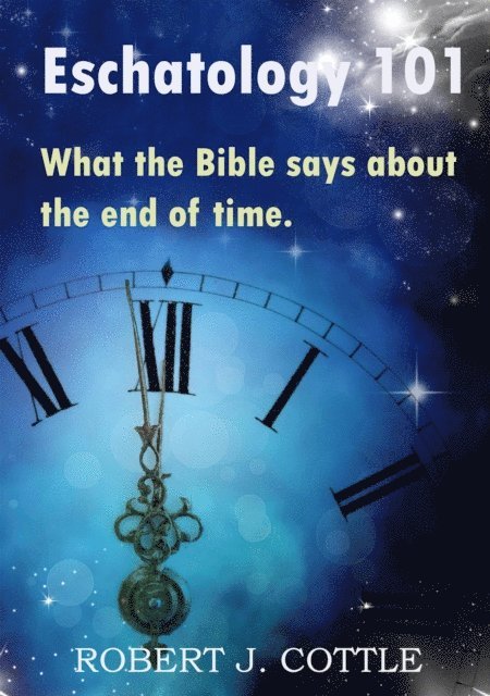 Robert J Cottle - Eschatology 101, E-bok