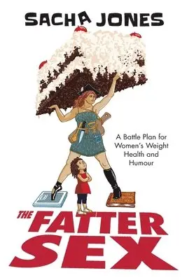 Sacha Jones - The Fatter Sex: A Battle Plan For Women's Weight Health And Humour, Häftad. Tillgänglighet: Lägg i varukorg