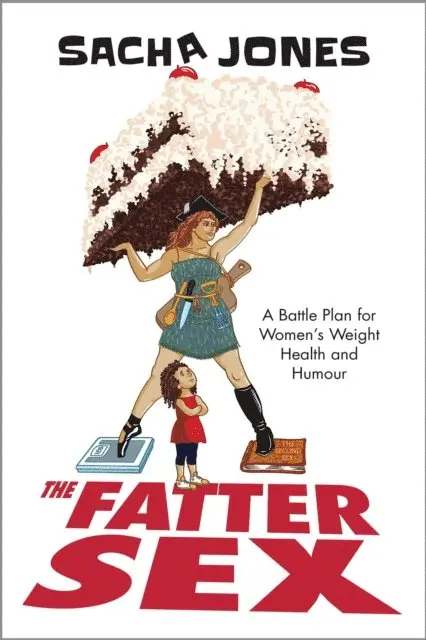 Sacha Jones - Fatter Sex: A Battle Plan For Women's Weight Health And Humour, E-bok. Tillgänglighet: Lägg i varukorg