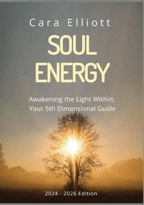 Cara Elliott - Soul Energy Awakening the Light Within You, Häftad
