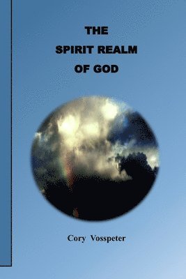 Cory Vosspeter, Jacob Isaiah Tinkloh - Spirit Realm of God, Häftad. Tillgänglighet: Lägg i varukorg