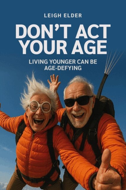 Leigh Elder - Don't Act Your Age: Living Younger Can Be Age-defying, E-bok. Tillgänglighet: Lägg i varukorg