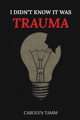 I Didn't Know It Was Trauma